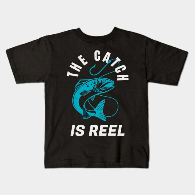 The Catch Is Reel Angler Funny Fishing Quote Kids T-Shirt by Foxxy Merch